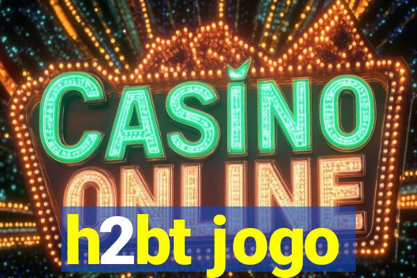 h2bt jogo